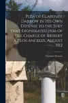 Plea of Clarence Darrow in His Own Defense to the Jury That Exonerated Him of the Charge of Bribery at Los Angeles, August 1912 cover