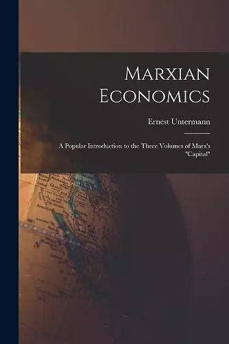 Marxian Economics; a Popular Introduction to the Three Volumes of Marx's Capital cover