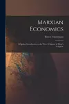 Marxian Economics; a Popular Introduction to the Three Volumes of Marx's Capital cover