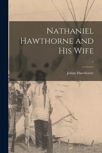 Nathaniel Hawthorne and His Wife [microform]; 1 cover