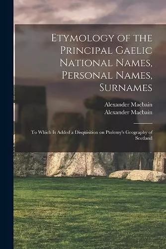 Etymology of the Principal Gaelic National Names, Personal Names, Surnames cover