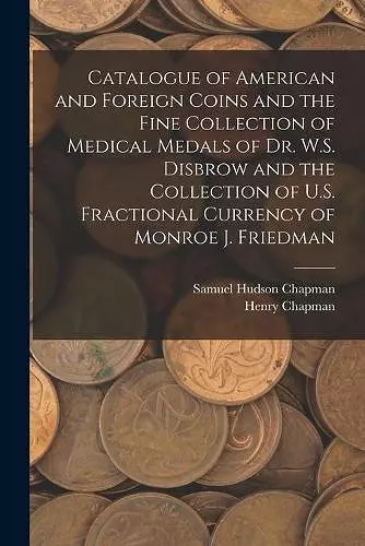 Catalogue of American and Foreign Coins and the Fine Collection of Medical Medals of Dr. W.S. Disbrow and the Collection of U.S. Fractional Currency of Monroe J. Friedman cover