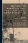 The Case of the Indian Department in Reference to the Grand River Settlers [microform] cover