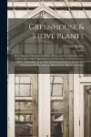 Greenhouse & Stove Plants; Flowering and Fine-leaved, Palms, Ferns, and Lycopodiums, With Full Details of the Propagation and Cultivation of 500 Families of Plants, Embracing All the Best Kinds in Cultivation, Suitable for Growing in the Greenhouse,... cover