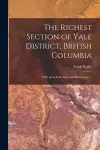 The Richest Section of Yale District, British Columbia [microform] cover