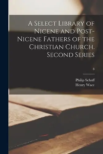 A Select Library of Nicene and Post-Nicene Fathers of the Christian Church. Second Series; 8 cover