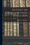 An Essay on Common School Education [microform] cover