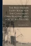 The Red Indian Fairy Book for the Children's Own Reading and for Story-tellers cover