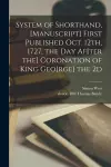 System of Shorthand, [manuscript] First Published Oct. 12th, 1727, the Day Af[ter the] Coronation of King Geo[rge] the 2d cover