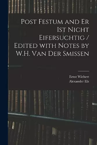 Post Festum and Er Ist Nicht Eifersuchtig / Edited With Notes by W.H. Van Der Smissen cover