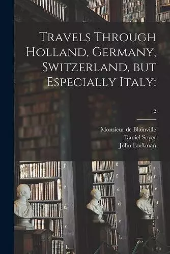 Travels Through Holland, Germany, Switzerland, but Especially Italy cover