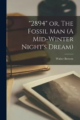 2894 or, The Fossil Man (A Mid-winter Night's Dream) cover