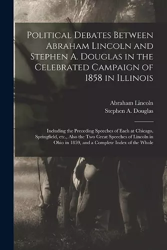 Political Debates Between Abraham Lincoln and Stephen A. Douglas in the Celebrated Campaign of 1858 in Illinois cover