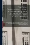 Practical Observations on the Disease of the Joints, Commonly Called White-swelling cover