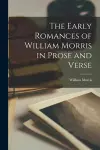 The Early Romances of William Morris in Prose and Verse cover