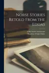 Norse Stories Retold From the Eddas [microform] cover