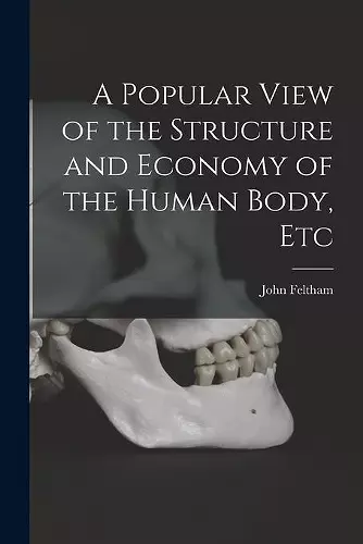 A Popular View of the Structure and Economy of the Human Body, Etc cover