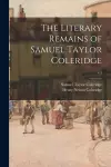 The Literary Remains of Samuel Taylor Coleridge; v.1 cover