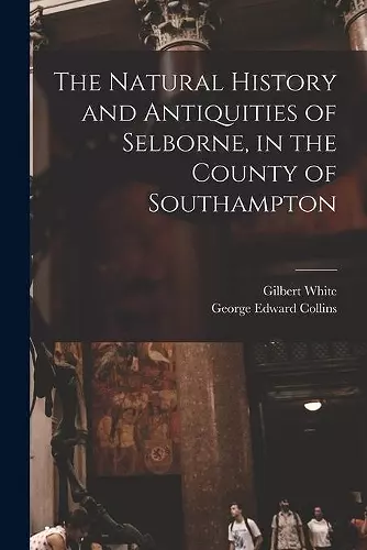 The Natural History and Antiquities of Selborne, in the County of Southampton cover