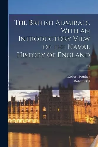 The British Admirals. With an Introductory View of the Naval History of England; v.1 cover