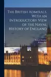 The British Admirals. With an Introductory View of the Naval History of England; v.1 cover