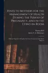 Hints to Mothers for the Management of Health During the Period of Pregnancy, and in the Lying-in-room; With an Exposure of Popular Errors in Connexion With Those Subjects cover