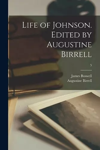 Life of Johnson. Edited by Augustine Birrell; 5 cover