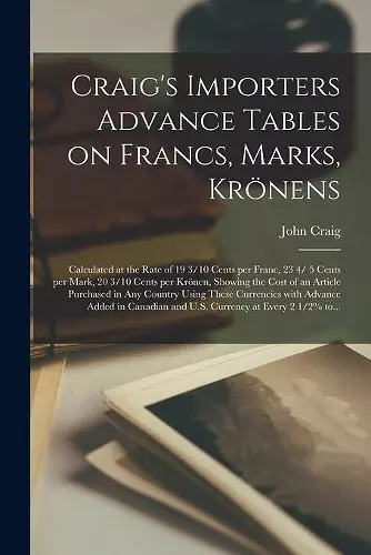 Craig's Importers Advance Tables on Francs, Marks, Krönens [microform] cover