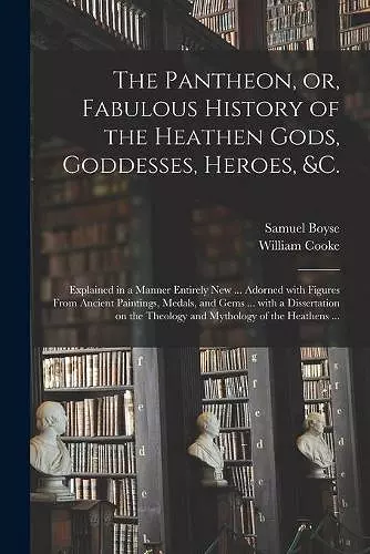 The Pantheon, or, Fabulous History of the Heathen Gods, Goddesses, Heroes, &c. cover