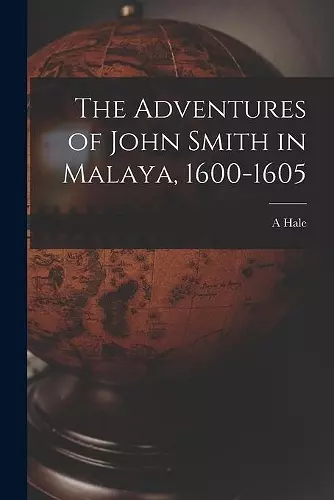 The Adventures of John Smith in Malaya, 1600-1605 cover