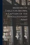 Memoirs of Tarleton Brown, a Captain of the Revolutionary Army cover