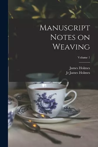 Manuscript Notes on Weaving; Volume 1 cover