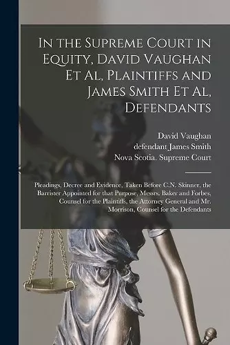 In the Supreme Court in Equity, David Vaughan Et Al, Plaintiffs and James Smith Et Al, Defendants [microform] cover