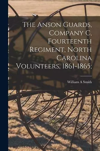 The Anson Guards, Company C, Fourteenth Regiment, North Carolina Volunteers, 1861-1865; cover