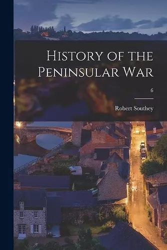 History of the Peninsular War; 6 cover