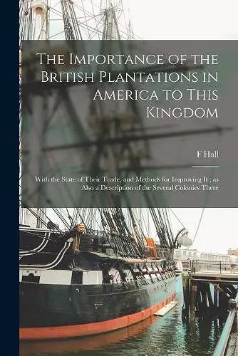 The Importance of the British Plantations in America to This Kingdom cover