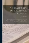 A Treatise on Infidelity or Atheism [microform] cover