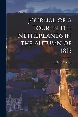 Journal of a Tour in the Netherlands in the Autumn of 1815 [microform] cover