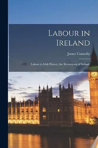 Labour in Ireland; Labour in Irish History; the Reconquest of Ireland; cover