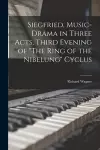 Siegfried, Music-drama in Three Acts, Third Evening of The Ring of the Nibelung Cyclus cover