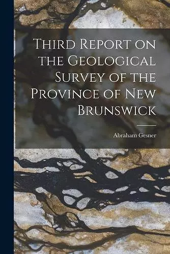 Third Report on the Geological Survey of the Province of New Brunswick [microform] cover