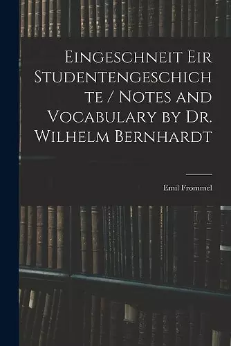 Eingeschneit Eir Studentengeschichte / Notes and Vocabulary by Dr. Wilhelm Bernhardt cover