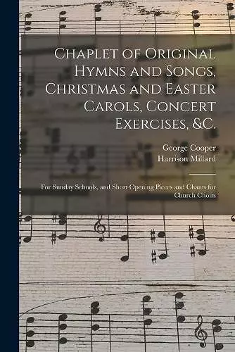 Chaplet of Original Hymns and Songs, Christmas and Easter Carols, Concert Exercises, &c. cover