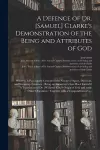 A Defence of Dr. [Samuel] Clarke's Demonstration of the Being and Attributes of God cover
