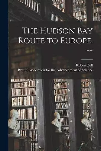 The Hudson Bay Route to Europe. -- cover