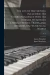 The Life of Beethoven, Including His Correspondence With His Friends, Numerous Characteristic Traits, and Remarks on His Musical Works; v. 2 cover