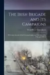 The Irish Brigade and Its Campaigns cover