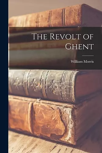 The Revolt of Ghent [microform] cover