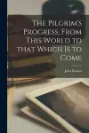 The Pilgrim's Progress, From This World to That Which is to Come [microform] cover