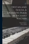 Tristan and Isolda, a Dramatic Poem by Richard Wagner cover